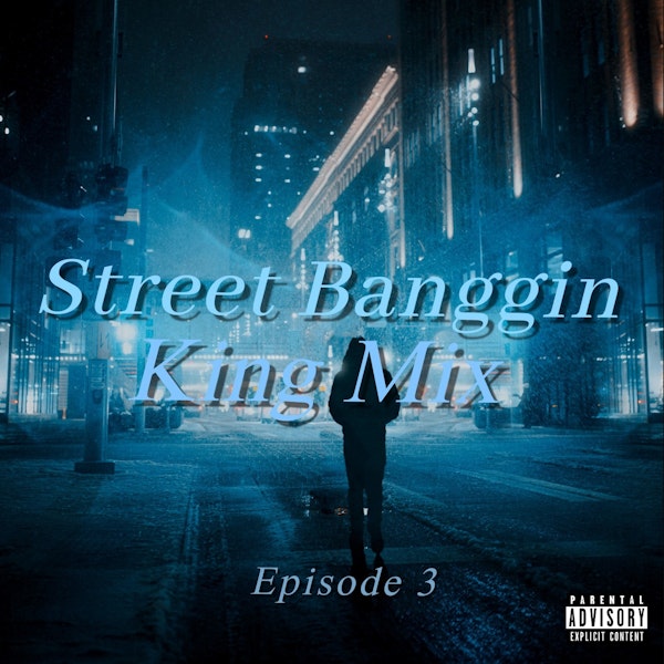 Street Banggin King Mix  (Episode 3)