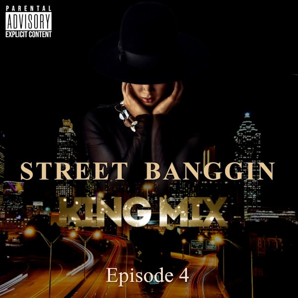 Street Banggin King Mix  (Episode 4)