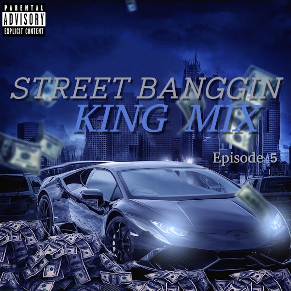 Street Banggin King Mix  (Episode 5)