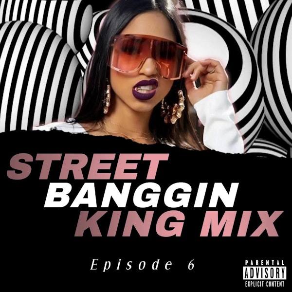 Street Banggin King Mix  (Episode 6)