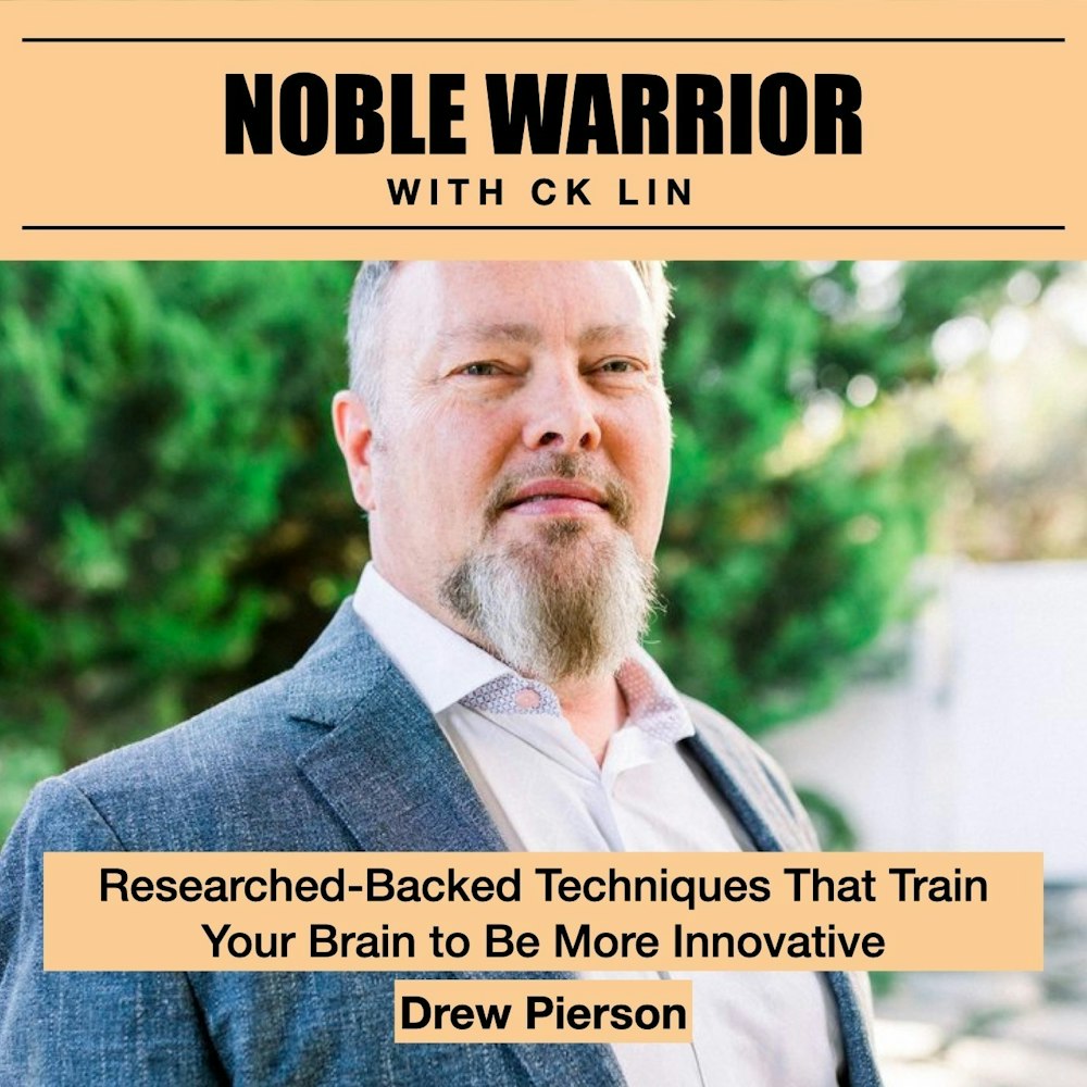 134 Drew Pierson: Researched-Backed Techniques That Train Your Brain to Be More Innovative
