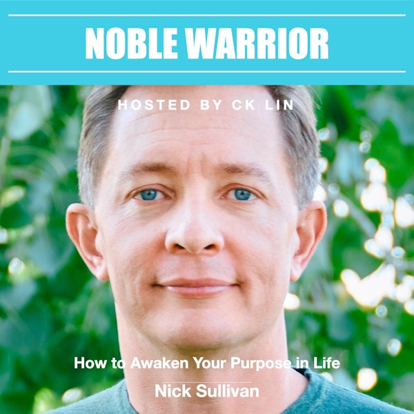 007 Nick Sullivan: How to Awaken Your Purpose in Life