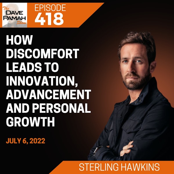 How Discomfort Leads to Innovation, Advancement and Personal Growth with Sterling Hawkins
