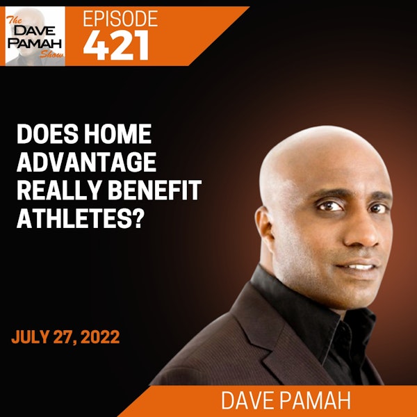 Does home advantage really benefit athletes with Dave Pamah