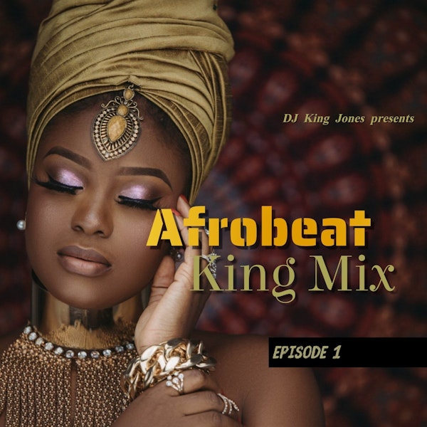Afrobeat King Mix (Episode 1)