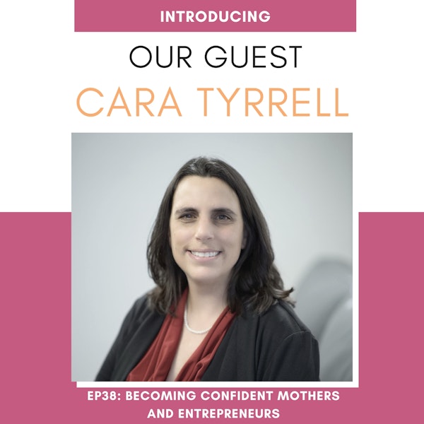 Becoming Confident Mothers and Entrepreneurs with Cara Tyrrell