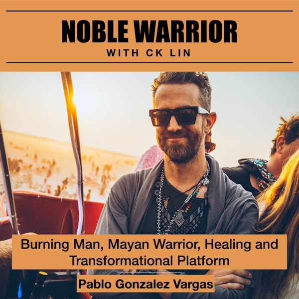 160 Pablo Gonzalez Vargas: Burning Man, Mayan Warrior, Healing and Transformational Platform