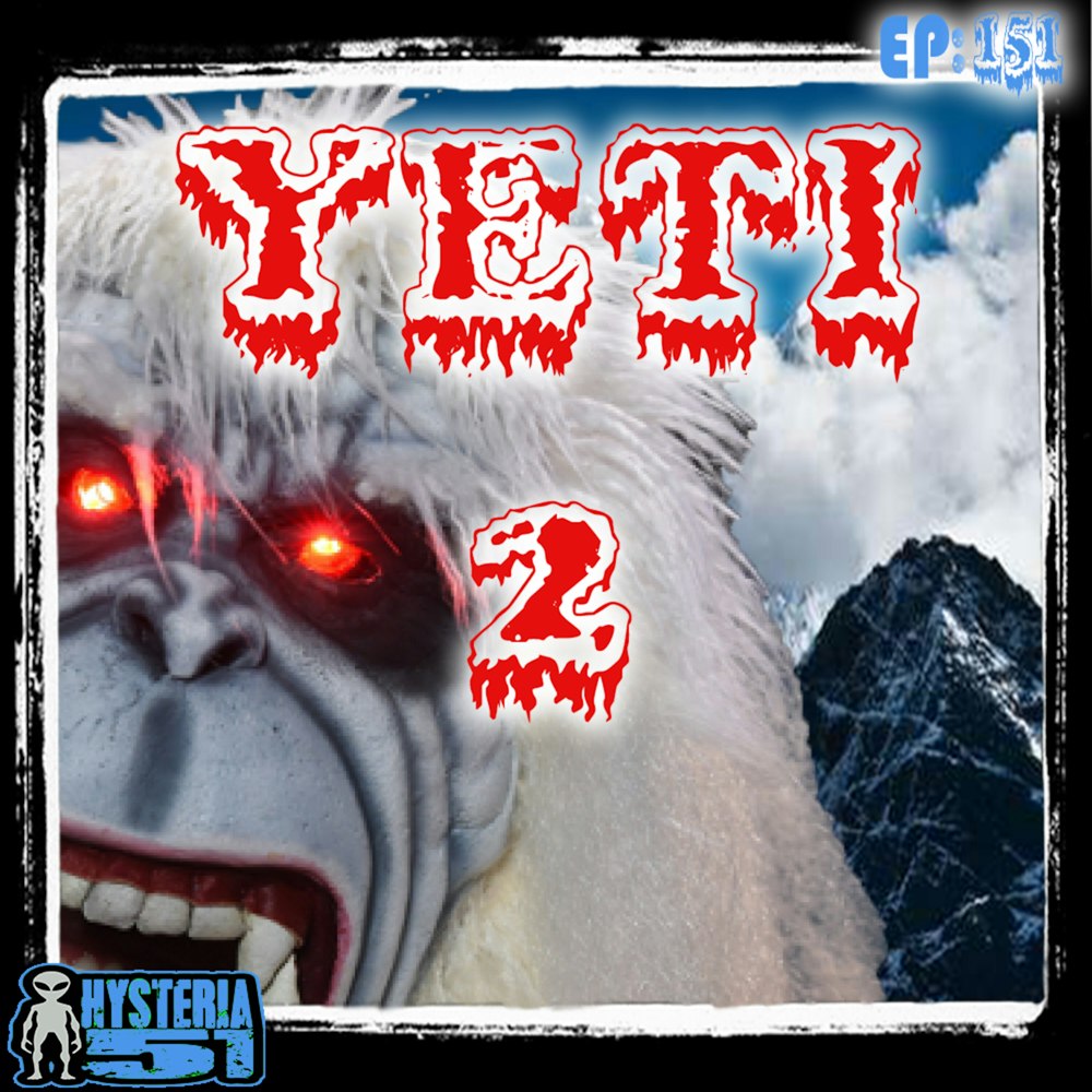 Abominable Snowman: Our Second Yeti Episode That We Cleverly Named To Trick You Into Listening | 151