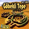 Göbekli Tepe: Proof of an Advanced, Ancient Civilization? | 103