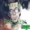 Bob Lazar: Area 51 Whistle Blower or UFO Crackpot pt 2 | 8