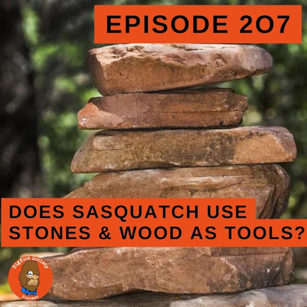 Do Sasquatch use Stones and Wood as Tools? Bigfoot Q&A