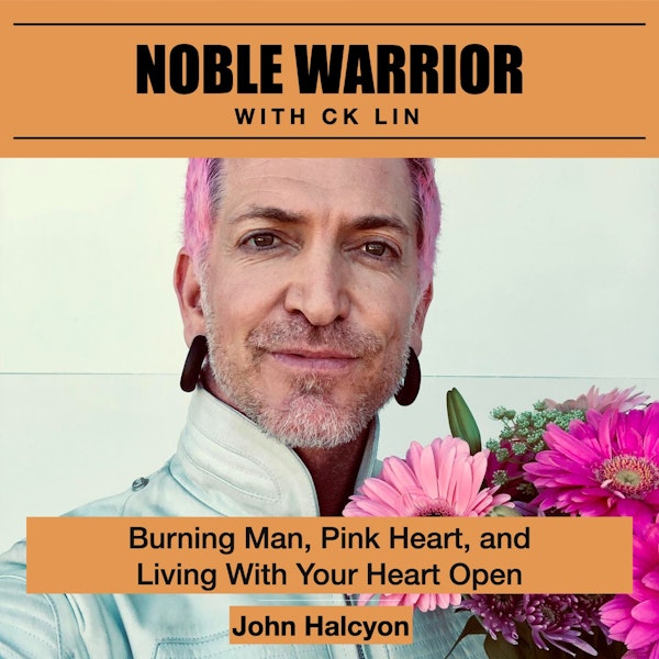 157 John Halcyon: Burning Man, Pink Heart, and Living With Your Heart Open