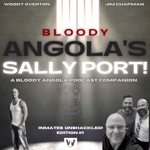 Inmates Unshackled #1 | Bloody Angola Podcast Sally Port