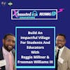Build An Impactful Village For Students And Educators With Reggie Millner & Freeman Williams III