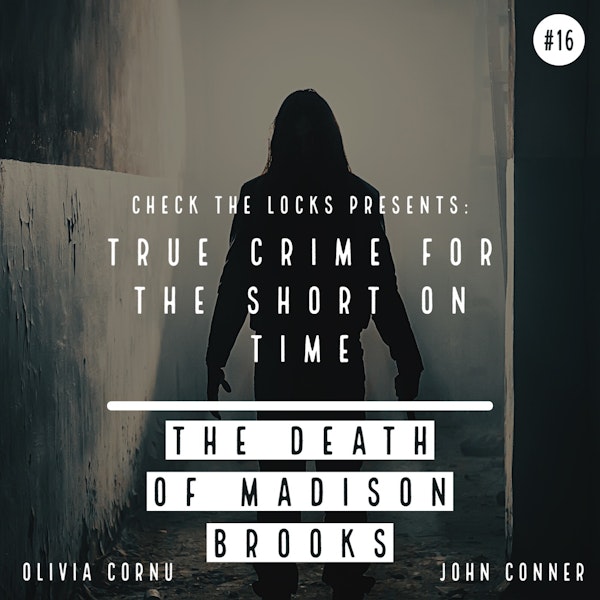 True Crime for the Short on Time #16: The Death of Madison Brooks