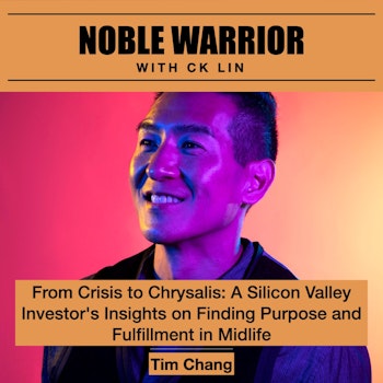 162 Tim Chang: From Crisis to Chrysalis: A Silicon Valley Investor's Insights on Finding Purpose and Fulfillment in Midlife