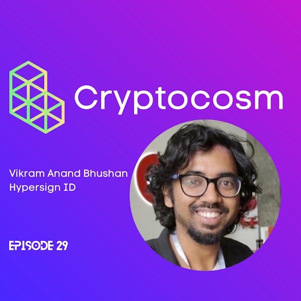 You Will Own Your Data & You'll be Happy - Decentralized ID's With Hypersign ID Co-Founder - Vikram Anand Bhushan