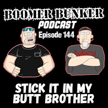 Stick It In My Butt Brother | Episode 144