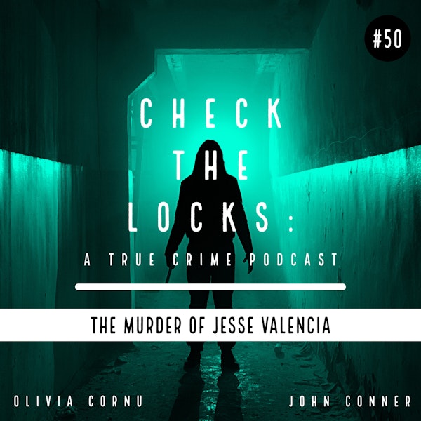 Episode 50: The Murder of Jesse Valencia