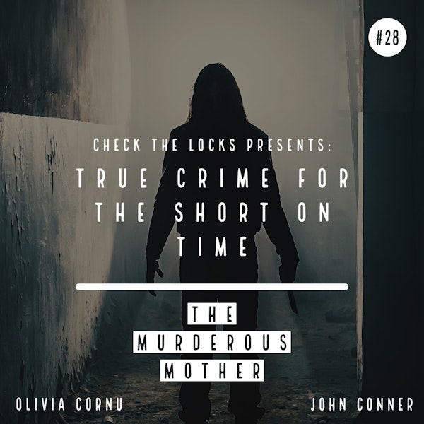 True Crime for the Short on Time #28: The Murderous Mother