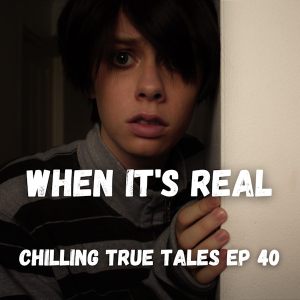 Chilling True Tales - Ep 40 - When the Paranormal Gets Too Real