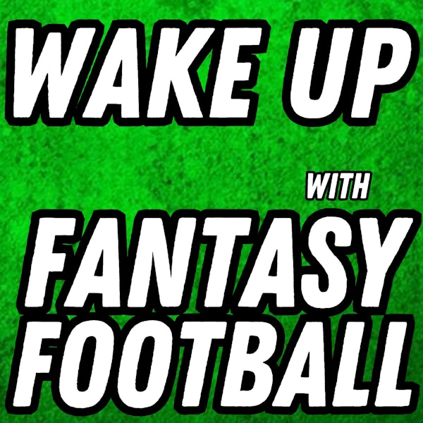 Wake Up With Fantasy Football, Saturday May 27th 2023