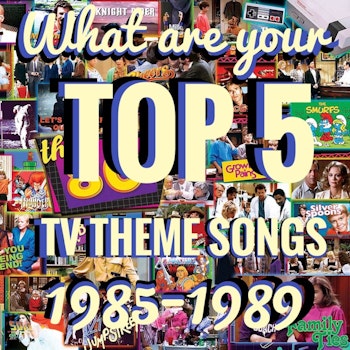 Top 5 TV Theme Songs 1985-1989