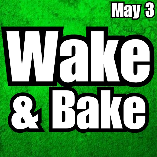 420 Crew Wake & Bake | Wednesday May 3rd