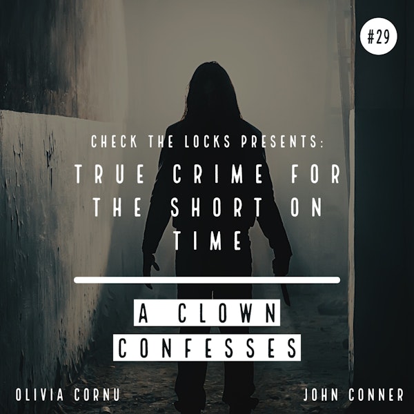 True Crime for the Short on Time #29: A Clown Confesses