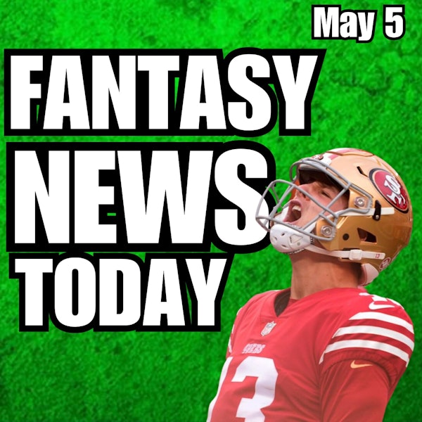 Brock Purdy News & other Fantasy Football News | Friday May 5th 2023