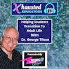 Helping Students Transition To Adult Life With Dr. George Tilson