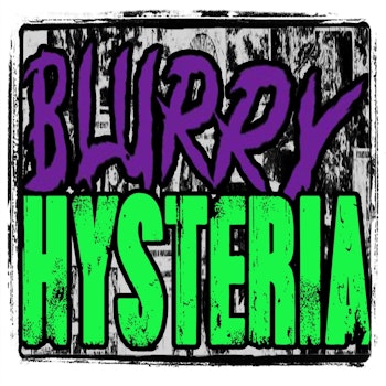 Blurry Hysteria: Unearthly Retrievals | BONUS