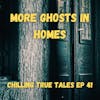 Chilling True Tales - Ep 41 - More Ghosts in Homes
