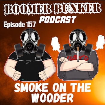 Smoke on the Wooder | Episode 157