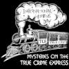 Mysteries on the True Crime Express