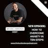 How to Overcome Anxiety in Ten Steps