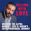 Unleash the Alpha Mindset: Seif El Hakim’s Entrepreneurial Journey