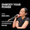 Embody your Power with Dominatrix and Entrepreneur Eva Oh