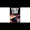 EPISODE 54: THEY LIVE