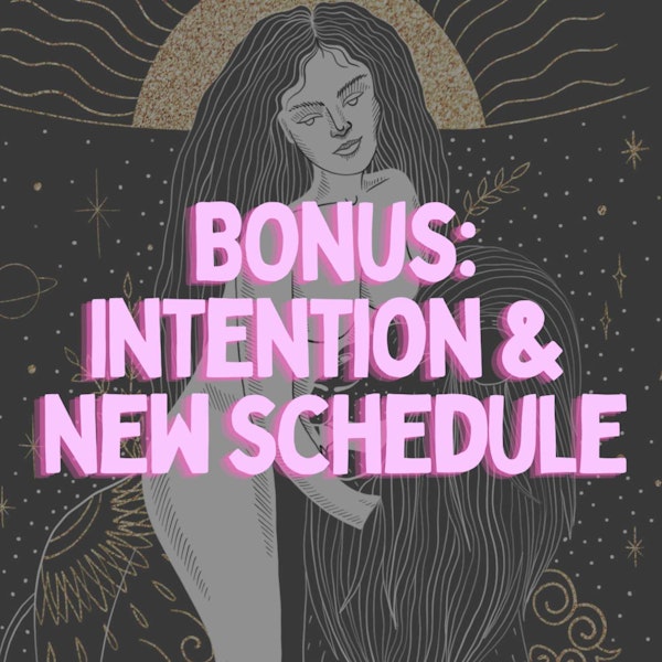 Bonus: Intention & New Schedule