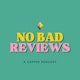 No Bad Reviews: A Coffee Podcast