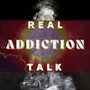 Real Addiction Talk