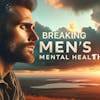 Breaking the Silence: Men, Mental Health, and the Myth of ‘I Am Fine.’”