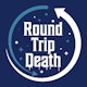 Round Trip Death