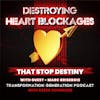 Destroying Heart Blockages That Stop Destiny