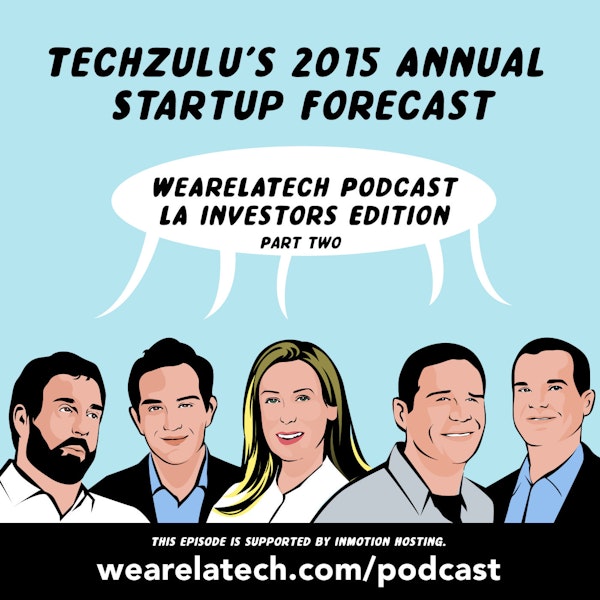 Investors Edition: Part Two - LA Startup Forecast with TechZulu (WeAreLATech)
