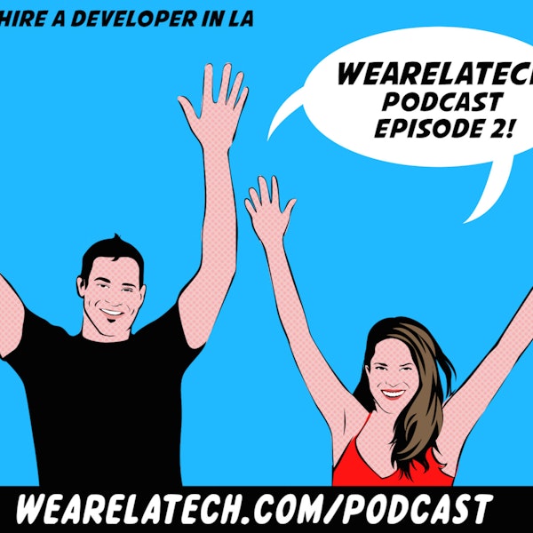How to Hire a Developer in LA if you are Non Technical with Ira Scott Herman (We Are LA Tech Ep 2)