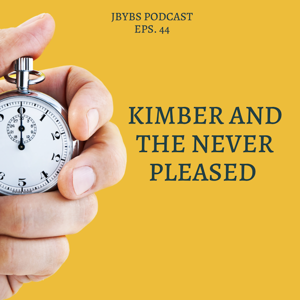 Kimber and The Never Pleased | Episode 44