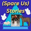 (Spare Us) Stories