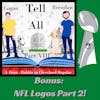 Tell All Part 8 (Bonus: NFL Logos Part 2)